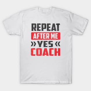 Repeat After Me Yes Coach T-Shirt